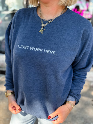 I Just Work Here Embroidered Sweatshirt