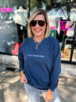 I Just Work Here Embroidered Sweatshirt